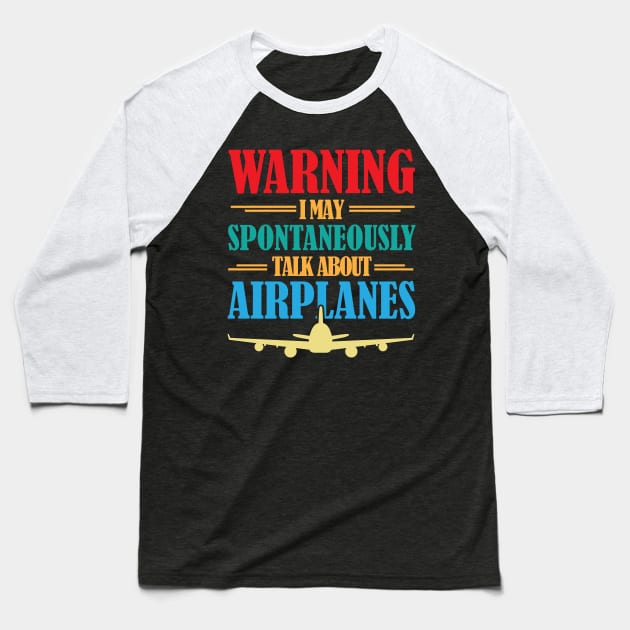 Warning I May Spontaneously Talk About Airplanes Funny Pilot Baseball T-Shirt by chidadesign